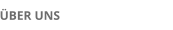 &Uuml;BER UNS
